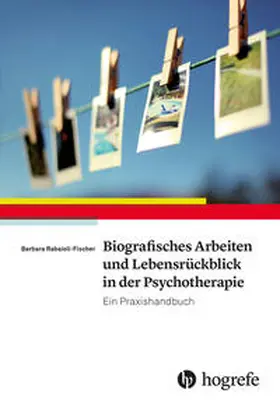 Rabaioli-Fischer |  Biografisches Arbeiten und Lebensrückblick in der Psychotherapie | Buch |  Sack Fachmedien