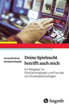 Buchner / Koytek |  Deine Spielsucht betrifft auch mich | Buch |  Sack Fachmedien