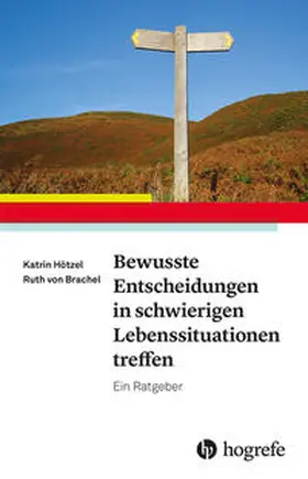 Hötzel / von Brachel |  Bewusste Entscheidungen in schwierigen Lebenssituationen treffen | Buch |  Sack Fachmedien