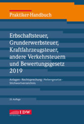 Roscher / Institut der Wirtschaftsprüfer in Deutschland e.V. |  Praktiker-Handbuch Erbschaftsteuer ,Grunderwerbsteuer,Kraftfahrzeugsteuer,andere Verkehrsteuern und Bewertungsgesetz 2019 | Buch |  Sack Fachmedien