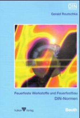 Routschka / DIN e.V |  Feuerfeste Werkstoffe und Feuerfestbau | Buch |  Sack Fachmedien