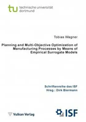 Wagner |  Planning and Multi-Objective Optimization of Manufacturing Processes by Means of Empirical Surrogate Models | Buch |  Sack Fachmedien