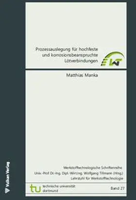 Manka / Tillmann |  Prozessauslegung für hochfeste und korrosionsbeanspruchte Lötverbindungen | Buch |  Sack Fachmedien