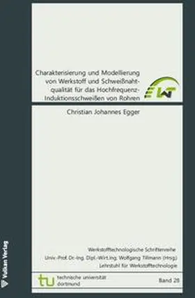 Egger / Tillmann |  Charakterisierung und Modellierung von Werkstoff und Schweißnahtqualität für das Hochfrequenz-Induktionsschweißen von Rohren | Buch |  Sack Fachmedien