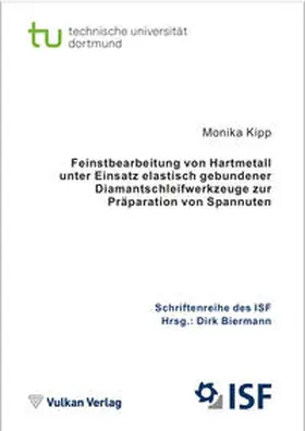 Kipp / Biermann |  Feinstbearbeitung von Hartmetall unter Einsatz elastisch gebundener Diamantschleifwerkzeuge zur Präparation von Spannuten | Buch |  Sack Fachmedien