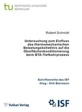 Schmidt / Biermann |  Untersuchung zum Einfluss des thermomechanischen Belastungskollektivs auf die Oberflächenkonditionierung beim BTA-Tiefbohrprozess | Buch |  Sack Fachmedien