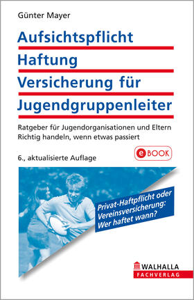 Mayer |  Aufsichtspflicht, Haftung, Versicherung für Jugendgruppenleiter | eBook | Sack Fachmedien