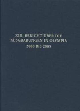 Deutsches Archäologisches Institut / Kyrieleis |  Bericht über die Ausgrabungen in Olympia / XIII. Bericht über die Ausgrabungen in Olympia. 2000 bis 2005 | Buch |  Sack Fachmedien