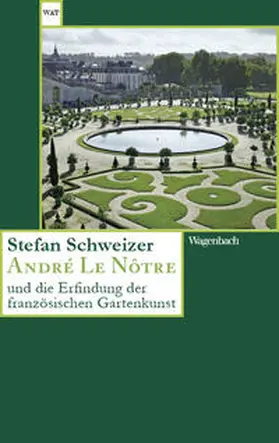 Schweitzer |  André Le Nôtre und die Erfindung der französischen Gartenkunst | Buch |  Sack Fachmedien