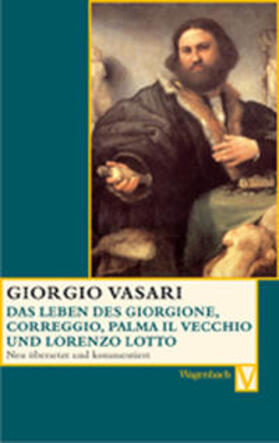 Vasari / Feser / Gründler |  Das Leben des Giorgione, Corregio, Palma il Vecchio und Lorenzo Lotto | Buch |  Sack Fachmedien