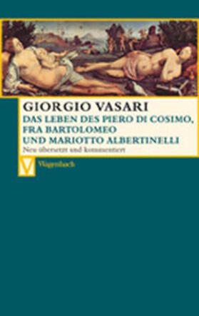 Vasari / Irlenbusch / Lemelsen |  Das Leben des Piero di Cosimo, Fra Bartolomeo und Mariotto Albertinelli | Buch |  Sack Fachmedien
