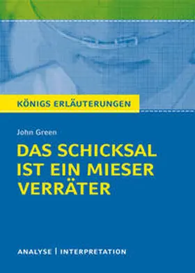 Green |  Königs Erläuterungen: Das Schicksal ist ein mieser Verräter von John Green | Buch |  Sack Fachmedien