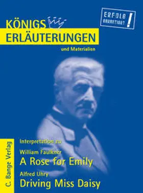 Faulkner / Uhry |  A Rose for Emily von William Faulkner und Driving Miss Daisy von Alfred Uhry. Textanalyse und Interpretation. | eBook | Sack Fachmedien