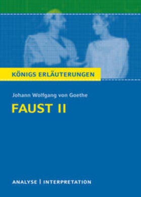 Goethe |  Faust II von Johann Wolfgang von Goethe. Textanalyse und Interpretation mit ausführlicher Inhaltsangabe und Abituraufgaben mit Lösungen. | eBook | Sack Fachmedien