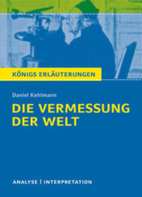 Kehlmann |  Die Vermessung der Welt von Daniel Kehlmann. Textanalyse und Interpretation mit ausführlicher Inhaltsangabe und Abituraufgaben mit Lösungen. | eBook | Sack Fachmedien