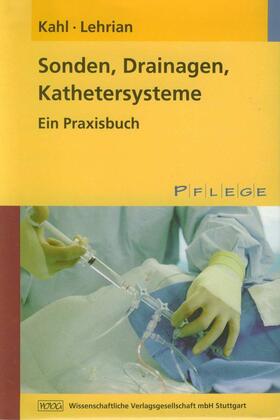 Kahl / Lehrian |  Sonden, Drainagen, Kathetersysteme | Buch |  Sack Fachmedien