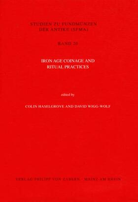 Haselgrove / Wigg-Wolf |  Iron Age Coinage and Ritual Practices | Buch |  Sack Fachmedien