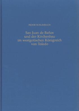 Schlimbach |  San Juan de Banos und der Kirchenbau im westgotischen Königreich von Toledo | Buch |  Sack Fachmedien