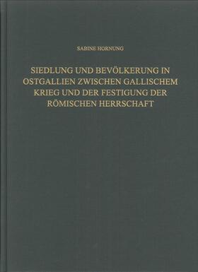 Hornung |  Siedlung und Bevölkerung in Ostgallien zwischen Gallischem Krieg und der Festigung der Römischen Herrschaft | Buch |  Sack Fachmedien