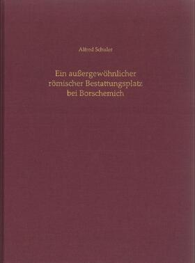 Schuler |  Ein außergewöhnlicher römischer Bestattungsplatz bei Borschemich | Buch |  Sack Fachmedien