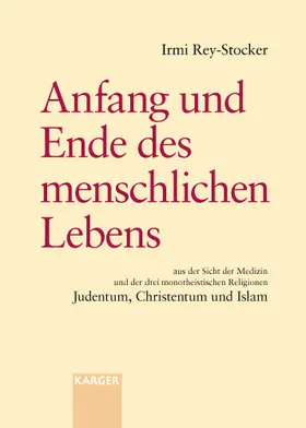 Rey-Stocker |  Anfang und Ende des menschlichen Lebens aus der Sicht der Medizin und der drei monotheistischen Religionen Judentum, Christentum und Islam | Buch |  Sack Fachmedien