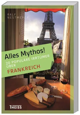 Nestmeyer |  Alles Mythos! 16 populäre Irrtümer über Frankreich | Buch |  Sack Fachmedien