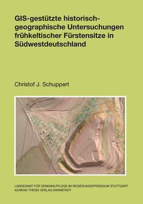 Landesamt für Denkmalpflege / Schuppert / Landesamt für Denkmalpflege im Regierungspräsidium Stuttgart |  GIS-gestütze historisch-geographische Untersuchungen frühkeltischer Fürstensitze in Südwestdeutschland | Buch |  Sack Fachmedien