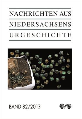 Archäologische Kommission / Niedersächsisches Landesamt für Denkmalpflege |  Nachrichten aus Niedersachsens Urgeschichte 82/2013 | Buch |  Sack Fachmedien