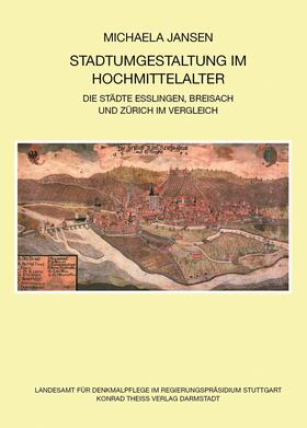 Jansen M. A. / Landesamt für Denkmalpflege / Landesamt für Denkmalpflege im Regierungspräsidium Stuttgart |  Stadtumgestaltung im Hochmittelalter | Buch |  Sack Fachmedien