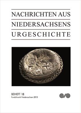 Archäologische Kommission / Niedersächsisches Landesamt für Denkmalpflege |  Nachrichten aus Niedersachsens Urgeschichte. Fundchronik Niedersachsen 2013 | Buch |  Sack Fachmedien