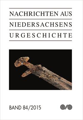 Archäologische Kommission / Niedersächsisches Landesamt für Denkmalpflege |  Nachrichten aus Niedersachsens Urgeschichte 84/2015 | Buch |  Sack Fachmedien