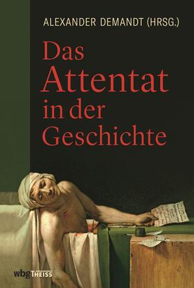 Demandt / Kellerhoff |  Das Attentat in der Geschichte | Buch |  Sack Fachmedien