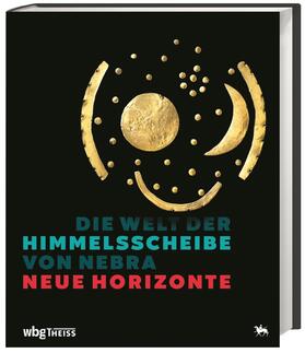 Meller / Schefzik |  Die Welt der Himmelsscheibe von Nebra - Neue Horizonte | Buch |  Sack Fachmedien