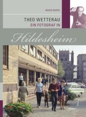 Kozok |  Theo Wetterau Ein Fotograf in Hildesheim | Buch |  Sack Fachmedien