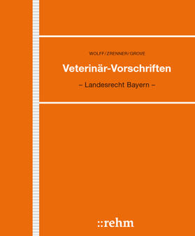 Wolff |  Veterinär-Vorschriften in Bayern | Loseblattwerk |  Sack Fachmedien