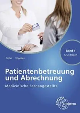 Nebel / Vogedes |  Medizinische Fachangestellte Patientenbetreuung und Abrechnung Band 1 - Grundlagen | Buch |  Sack Fachmedien