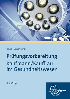 Bauer / Steegmanns |  Prüfungsvorbereitung Kaufmann / Kauffrau im Gesundheitswesen | Buch |  Sack Fachmedien