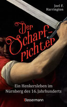 Harrington |  Der Scharfrichter - Ein Henkersleben im Nürnberg des 16. Jahrhunderts | Buch |  Sack Fachmedien