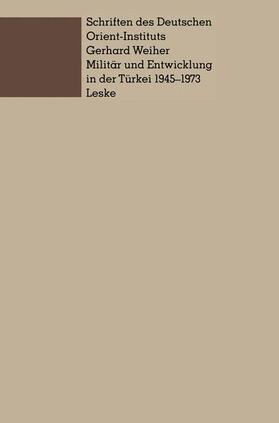 Weiher |  Militär und Entwicklung in der Türkei, 1945¿1973 | Buch |  Sack Fachmedien