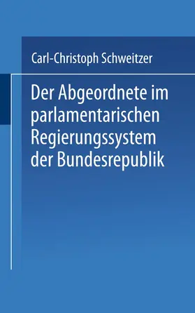 Schweitzer |  Der Abgeordnete im parlamentarischen Regierungssystem der Bundesrepublik | Buch |  Sack Fachmedien