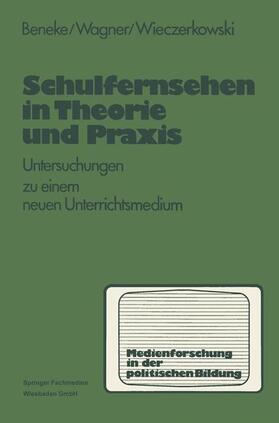 Beneke / Wieczerkowski / Wagner |  Schulfernsehen in Theorie und Praxis | Buch |  Sack Fachmedien