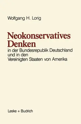 Lorig |  Neokonservatives Denken in der Bundesrepublik Deutschland und in den Vereinigten Staaten von Amerika | Buch |  Sack Fachmedien