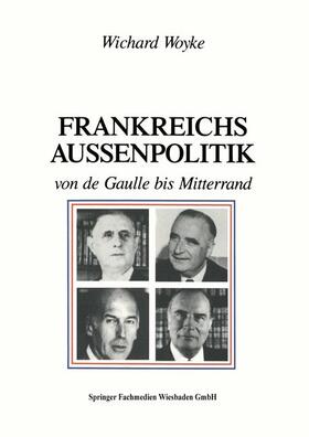 Woyke |  Frankreichs Außenpolitik von de Gaulle bis Mitterrand | Buch |  Sack Fachmedien