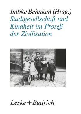 Behnken | Stadtgesellschaft und Kindheit im Prozeß der Zivilisation | Buch | 978-3-8100-0793-3 | sack.de