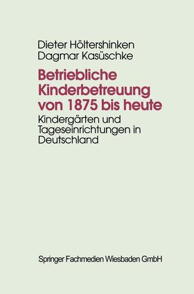 Kasüschke / Höltershinken |  Betriebliche Kinderbetreuung von 1875 bis heute | Buch |  Sack Fachmedien