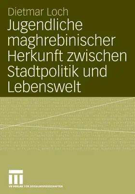 Loch |  Jugendliche maghrebinischer Herkunft zwischen Stadtpolitik und Lebenswelt | Buch |  Sack Fachmedien