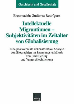 Gutiérrez Rodríguez |  Intellektuelle Migrantinnen ¿ Subjektivitäten im Zeitalter von Globalisierung | Buch |  Sack Fachmedien
