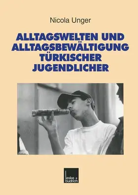 Unger |  Alltagswelten und Alltagsbewältigung türkischer Jugendlicher | Buch |  Sack Fachmedien