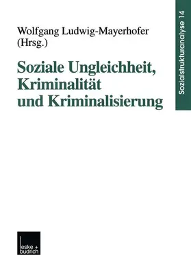 Ludwig-Mayerhofer | Soziale Ungleichheit, Kriminalität und Kriminalisierung | Buch | 978-3-8100-2472-5 | sack.de