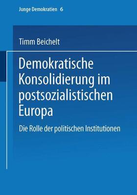 Beichelt |  Demokratische Konsolidierung im postsozialistischen Europa | Buch |  Sack Fachmedien